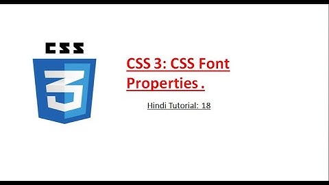 CSS 3: CSS Font(Font- family, Font-size  and font-weight) properties in Hindi.