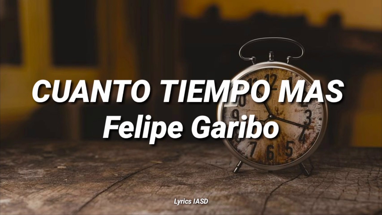 Cuanto tiempo mas - Felipe Garibo(Lyrics IASD)