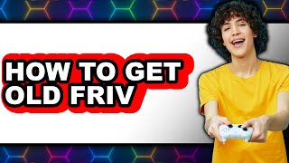 How To Get Old Friv - Full Guide