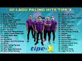 40 LAGU TERBAIK TIPE X FULL ALBUM LAGU INDONESIA TERBAIK & TERPOPULER SEPANJANG MASA