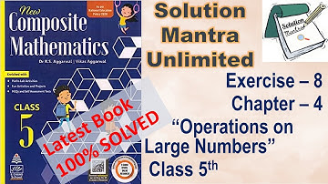 Exercise #8/Ch #4/Opn on Large Numbers/Cl 5 RS Aggarwal/complete solution new composite mathematics