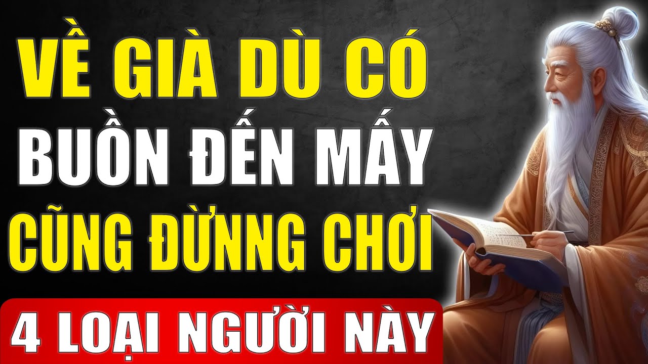 Cổ Nhân Tiết Lộ: Về Già Buồn Chán Đến Mấy Cũng Đừng Chơi Với 4 Kiểu Người Này