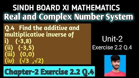 Ex:2.2 Q.4 | How to Find the additive and multiplicative inverse | Sindh Board xi Math chapter 2