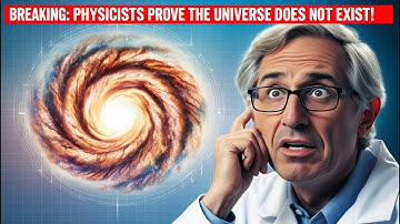 BREAKING: Physicists PROVE the Universe Does NOT Exist—Here’s Why