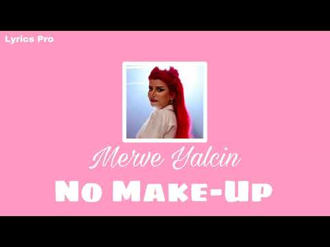 Merve Yalcin~No Make-Up (Sözleri/Lyrics)