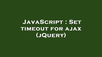 JavaScript : Set timeout for ajax (jQuery)