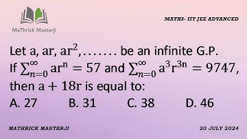 Let a, ar, ar^2,….. be an Infinite G.P. If Summation of ar^n=57 and Summation of a^3r^3n=9747, a+18r