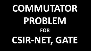 Commutators In Quantum Mechanics For CSIR NET, GATE