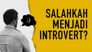 Arti dan Ciri Seorang Introvert (Salahkah Menjadi Introvert?)