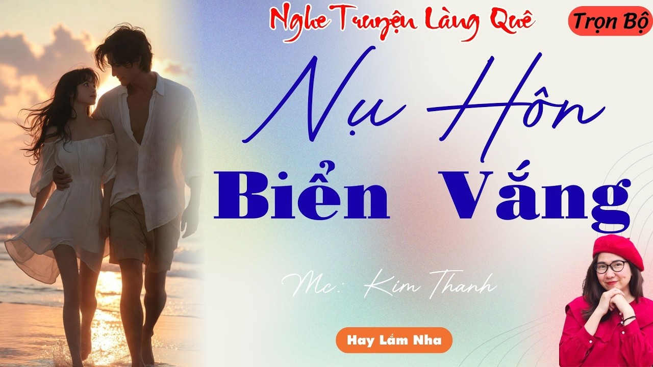 NGHE TRUYỆN LÀNG QUÊ: NỤ HÔN BIỂN VẮNG | TỔNG HỢP TRUYỆN HAY NHẤT .