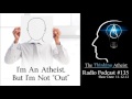 TTA Podcast 135: I'm An Atheist, But I'm Not "Out"