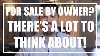 For Sale By Owner There s A LOT to Think About