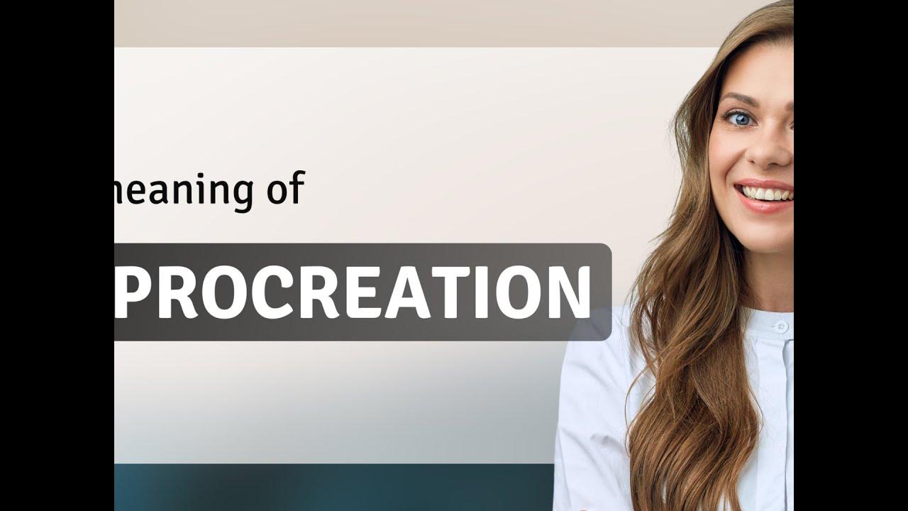 Procreation what is PROCREATION meaning YouTube