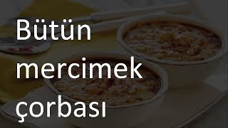 Bütün Mercimek Çorbası Tarifi