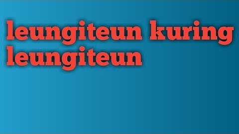 leungiteun kuring leungiteun