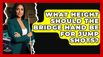 What Height Should The Bridge Hand Be For Jump Shots? - Billiards Hustlers