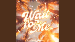 WAIT FOR ME