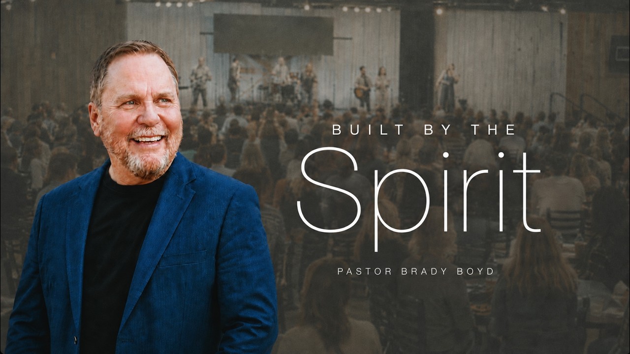 Built by the Spirit - Pastor Brady Boyd