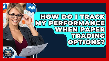 How Do I Track My Performance When Paper Trading Options? - Stock and Options Playbook