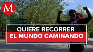 El mexicano Jonathan Montoya, busca recorrer el mundo caminando