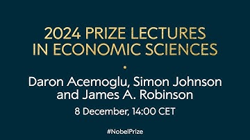 2024 prize lectures in economic sciences | Daron Acemoglu, Simon Johnson and James Robinson