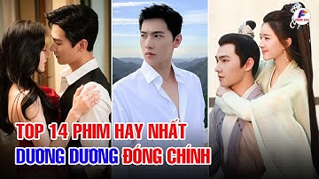 Top 14 Bộ Phim Hay Nhất Do Nam Diễn Viên Trung Quốc "Dương Dương" Đóng Chính