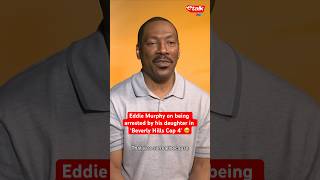 Eddie Murphy On Being Arrested By His Daughter In Beverly Hills Cop 4 