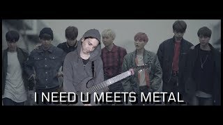 BTS (방탄소년단) | I NEED U Meets Metal