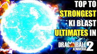 Top 10 STRONGEST Ki Blast Ultimate Attacks In Dragon Ball Xenoverse 2