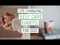 SELF CARE HABITS to start doing in 2022