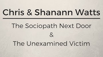 Chris & Shanann Watts: The Sociopath Next Door & The Unexamined Victim