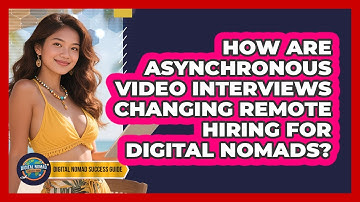 How Are Asynchronous Video Interviews Changing Remote Hiring For Digital Nomads?