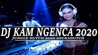 DJ KAM NGENCA [ DJ TERBARU JUNGELDUTCH 2020] #SUKADUTCH BY HERY