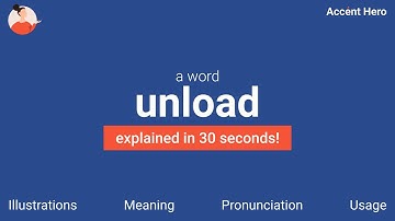 UNLOAD - Meaning and Pronunciation