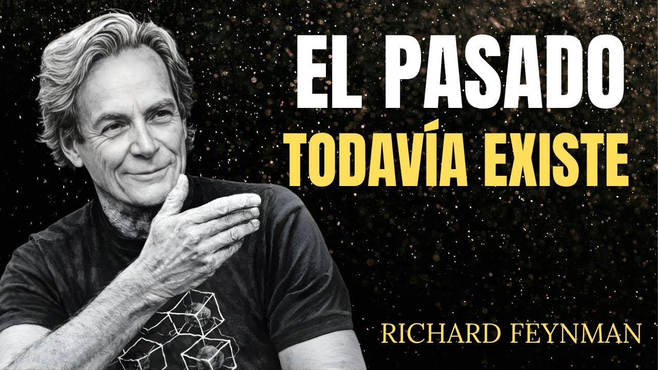 Richard Feynman explica por qué el pasado no ha desaparecido realmente