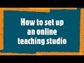 How to set up an online teaching studio