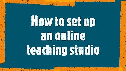 How to set up an online teaching studio