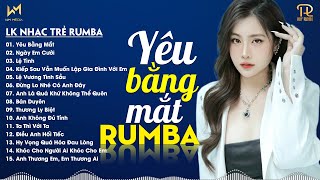 YÊU BẰNG MẮT, NGÀY EM CƯỚI - LK NHẠC TRẺ RUMBA XUẤT SẮC NHẤT 2024 - NHẠC TRẺ RUMBA REMIX TIKTOK 2024