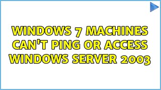 Windows 7 machines can't ping or access Windows Server 2003 (2 Solutions!!)