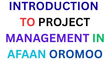 Introduction to project management In Afaan Oromoo/chapter one/#kookeeftube/#projectmanagement