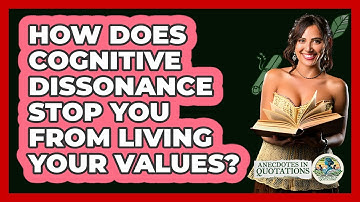 How Does Cognitive Dissonance Stop You From Living Your Values? - Anecdotes in Quotation