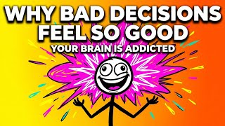 Why Bad Decisions Feel So Good (Your Brain Is Working Against You)