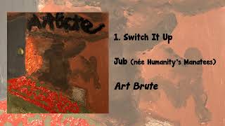 Art Brute #1 - Switch It Up