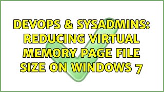 DevOps & SysAdmins: Reducing Virtual memory Page File Size on Windows 7 Net Worth