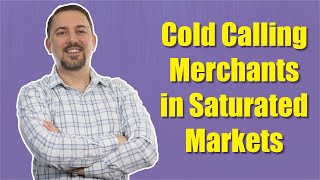 Cold Calling Merchants in Saturated Markets