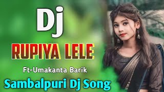 Rupiya Lele | New Sambalpuri dj Song | Ft-Umakanta Barik | Sambalpuri Music Dukan | Dj suryakant