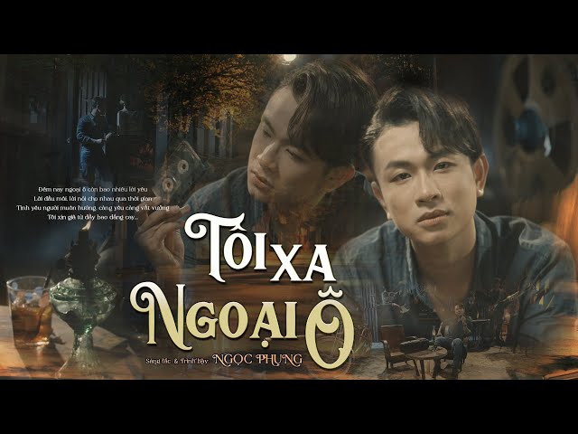 [Official MV] Tôi Xa Ngoại Ô - Một Sáng Tác Mới Nhất Của Ngọc Phụng class=