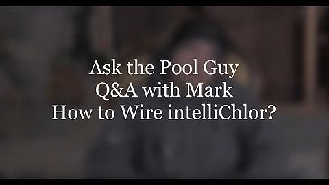 Ask The Pool Guy Mark: How is an intelliChlor wired?