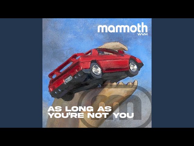 Mammoth WVH - As Long As You're Not You