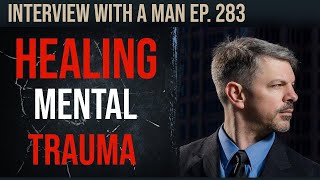 Interview With A Man Episode 283 - Healing Mental Trauma With Hypnosis For Men